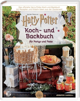 Ein offizielles Harry Potter Koch- und Backbuch für Partys und Feste mit Rezepten und Kreativ-Ideen aus der Zauberwelt, 