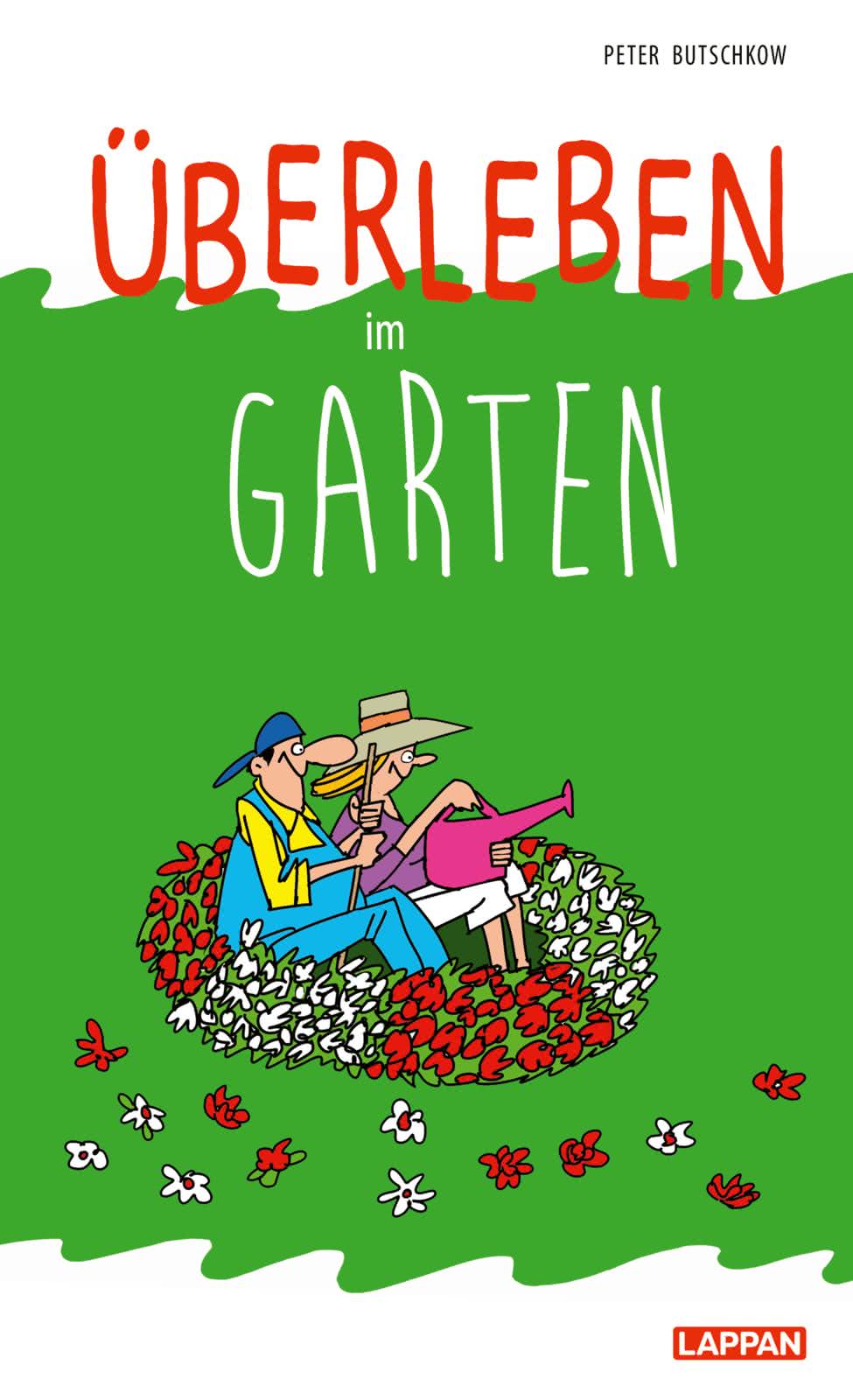 Überleben im Garten Humorvolle Geschichten und Cartoons rund um den Garten