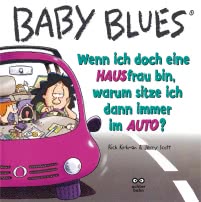 Baby Blues 9: Wenn ich doch eine HAUSfrau bin, warum sitze ich dann immer im AUTO?