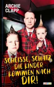 Scheiße, Schatz, die Kinder kommen nach dir!: Der Comedy-Erziehungsratgeber