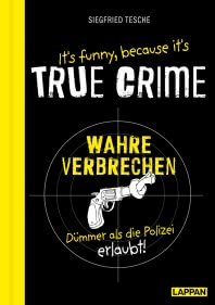 It's funny because it's TRUE CRIME – Wahre Verbrechen, dümmer als die Polizei erlaubt
