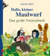 Hallo, kleiner Maulwurf! Das große Vorlesebuch