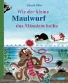 Wie der kleine Maulwurf das Mäuslein heilte