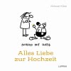 Schluss mit lustig: Alles Liebe zur Hochzeit
