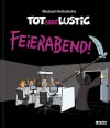 Tot aber lustig - Feierabend!
