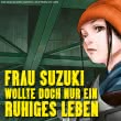 Frau Suzuki wollte doch nur ein ruhiges Leben