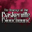 The Revenge of the Baskerville Bloodhound