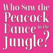 Who Saw the Peacock Dance in the Jungle?