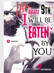 August 9th, I will be eaten by you 4