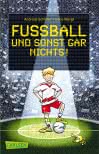 Fußball und ...: Fußball und sonst gar nichts!