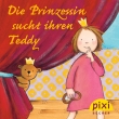 Pixi - Die Prinzessin sucht ihren Teddy