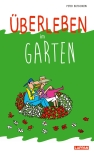 Überleben im Garten: Humorvolle Geschichten und Cartoons rund um den Garten