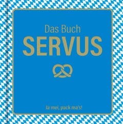Das Buch Servus - Ja mei, pack ma's!