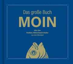 Das große Buch MOIN - Alles über Krabben, Klönschnack & Kultur aus dem Moinland