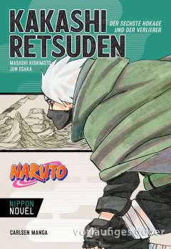 Naruto: Kakashi Retsuden - Der sechste Hokage und der Verlierer (Nippon Novel)