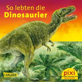 Pixi 2542: So lebten die Dinosaurier