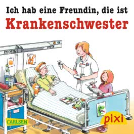 Pixi - Ich hab eine Freundin, die ist Krankenschwester