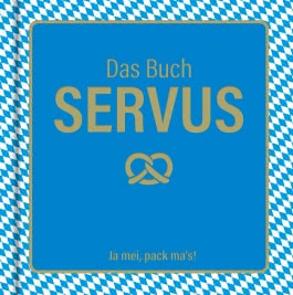 Das Buch Servus - Ja mei, pack ma's!