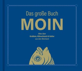 Das große Buch MOIN - Alles über Krabben, Klönschnack & Kultur aus dem Moinland