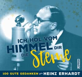 Ich hol vom Himmel dir die Sterne! – 100 gute Gedanken von Heinz Erhardt
