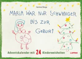 Maria war nur schwanger bis zur Geburt – Adventskalender mit 24 Kinderweisheiten 