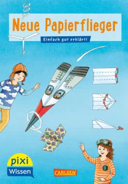 Pixi Wissen 101: Neue Papierflieger