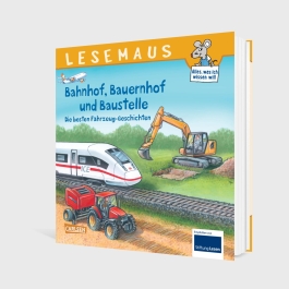 LESEMAUS Sonderbände: Bahnhof, Bauernhof und Baustelle – Die besten Fahrzeug-Geschichten