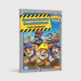 Rubble & Crew: Bautastische Geschichten zum Vorlesen