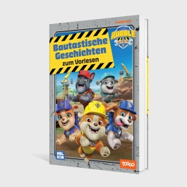 Rubble & Crew: Bautastische Geschichten zum Vorlesen