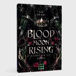 Blood Moon Rising. Kampf um die Krone (Blood Moon Rising 1)