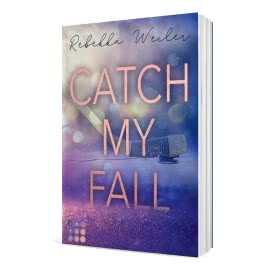 Catch My Fall (»Catch Me«-Reihe 1)