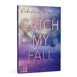 Catch My Fall (»Catch Me«-Reihe 1)