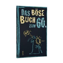 Das böse Buch zum 60. Ein satirisches Geschenkbuch zum 60. Geburtstag