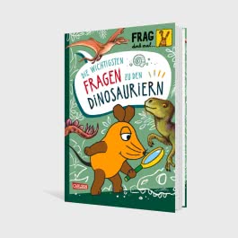 Frag doch mal ... die Maus: Die wichtigsten Fragen zu Dinosauriern