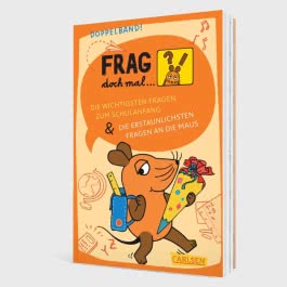 Frag doch mal ... die Maus: Die wichtigsten Fragen zum Schulanfang / Die erstaunlichsten Fragen an die Maus