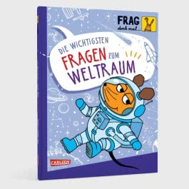 Frag doch mal ... die Maus: Die wichtigsten Fragen zum Weltraum