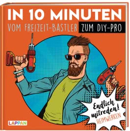 Endlich mitreden!: In 10 Minuten vom Freizeit-Bastler zum DIY-Pro