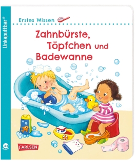 Unkaputtbar: Erstes Wissen: Zahnbürste, Töpfchen und Badewanne  