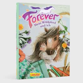 Forever 1: Forever. Mein Wildpferd und ich