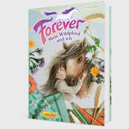 Forever 1: Forever. Mein Wildpferd und ich