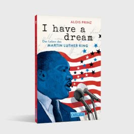 I have a dream: Das Leben des Martin Luther King