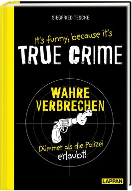 It's funny because it's TRUE CRIME – Wahre Verbrechen, dümmer als die Polizei erlaubt 