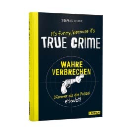 It's funny because it's TRUE CRIME – Wahre Verbrechen, dümmer als die Polizei erlaubt 