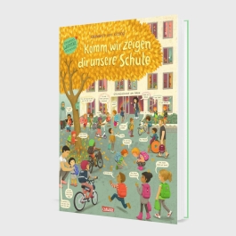 Komm, wir zeigen dir unsere Schule (Constanze von Kitzings Wimmelgeschichten 5)