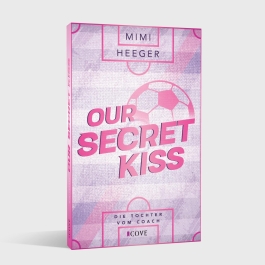 Our Secret Kiss. Die Tochter vom Coach (Secret-Reihe 1)