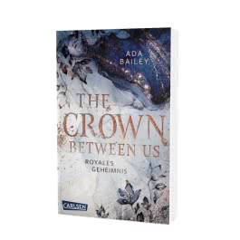 The Crown Between Us. Royales Geheimnis (Die »Crown«-Dilogie 1)