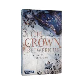 The Crown Between Us. Royales Geheimnis (Die »Crown«-Dilogie 1)