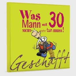 Geschafft: Was Mann mit 30 nicht mehr tun muss!