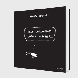 Zu Grunde geht immer