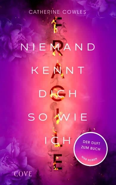 Buchcover Niemand kennt dich so wie ich von Catherine Cowles: Titel in weißer Schrift vor violett-rosa Hintergrund mit Rauch, Flammen und Blütenmotiven. Verlag: Cove.